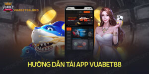 Hướng dẫn tải App Vuabet88 nhanh chóng tiện lợi cho game thủ