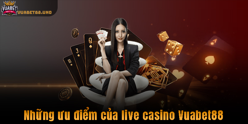 Những ưu điểm của live casino Vuabet88